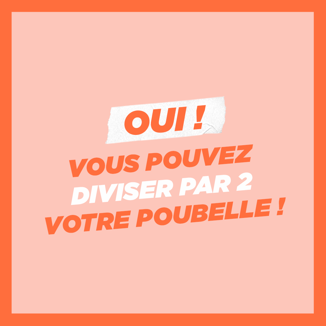 Oui vous pouvez diviser par 2 votre poubelle